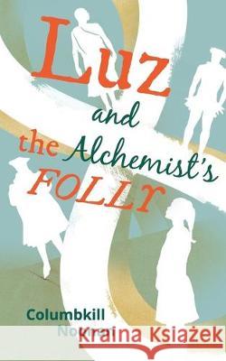 Luz and the Alchemist's Folly Columbkill Noonan 9781670076489