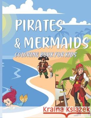 Pirates & Mermaids Coloring Book for Kids: Under the Sea Ocean Animals for Kids Ages 4-8 Creative Coloring Corner 9781670078308 Independently Published
