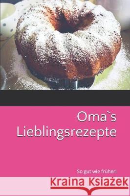 Oma`s Lieblingsrezepte: So gut wie früher! Schilling, Susan 9781670079237 Independently Published