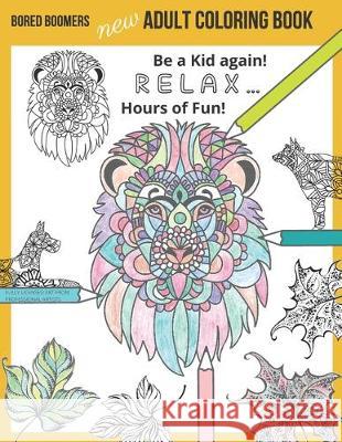 Bored Boomers New Adult Coloring Book: Relax and be a Kid again ... Hours of Fun! Beesville Books 9781670081957