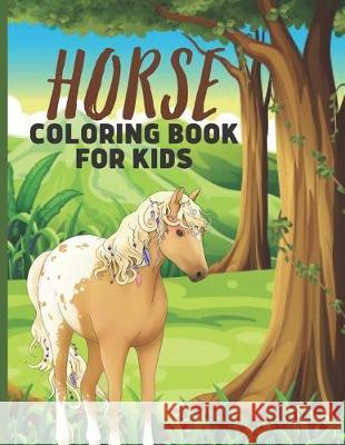 Horse Coloring Book For Kids: Fascinating Horse Coloring Book For Girls & Boys Ghamuel Coloring Press 9781670084453 Independently Published