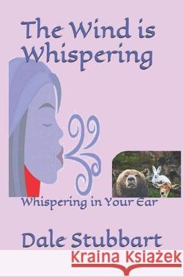 The Wind is Whispering: Whispering in Your Ear Dale Stubbart 9781670097033 Independently Published