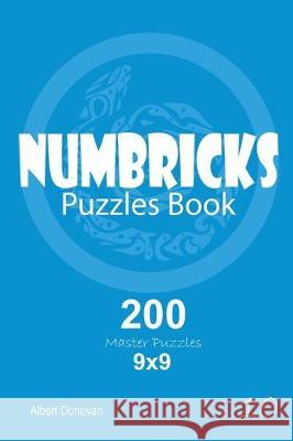 Numbricks - 200 Master Puzzles 9x9 (Volume 10) Albert Donovan 9781670097644 Independently Published