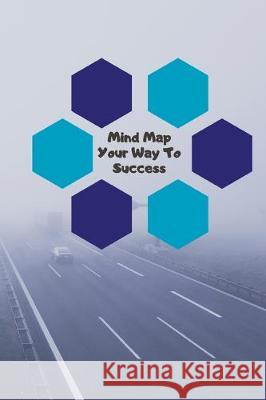 Mind Map Your Way to Success: Brainstorm and organise your ideas to create your next success visual thinking Wtm Prints 9781670098924 Independently Published