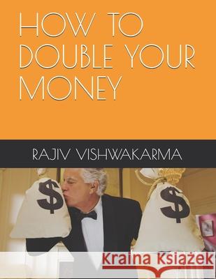 How to Double Your Money Rajiv Vishwakarma 9781670103253