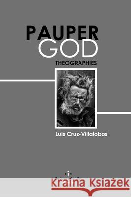 Pauper God: Theographies Luis Cruz-Villalobos 9781670118288 Independently Published