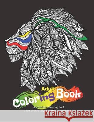 Adult Coloring Book: A Coloring And Drawing Book - For Stress Relief, Relaxation & Happiness Cool Notebooks 9781670126061 