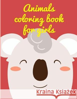 Animals Coloring Book For Girls: Art Beautiful and Unique Design for Baby, Toddlers learning J. K. Mimo 9781670132529 Independently Published