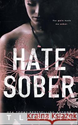 Hate Sober T. L. Smith 9781670183231 Independently Published