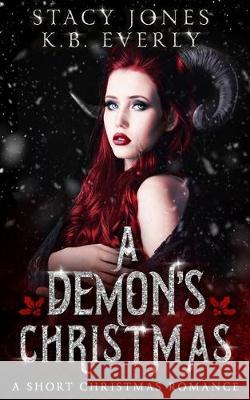 A Demon's Christmas: A Short Christmas Romance K. B. Everly Stacy Jones 9781670185365 Independently Published