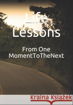 From One Moment To The Next Life Lessons 9781670199324