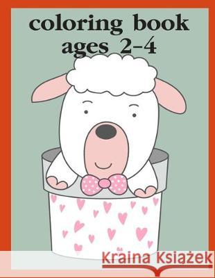 Coloring Book Ages 2-4: Children Coloring and Activity Books for Kids Ages 3-5, 6-8, Boys, Girls, Early Learning J. K. Mimo 9781670200990 Independently Published