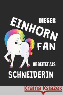 Dieser Einhorn Fan Arbeitet Als Schneiderin: (A5) 6x9 Zoll - Kariert - 120 Seiten - Geburtstags Geschenk Eike Einhorn 9781670212269