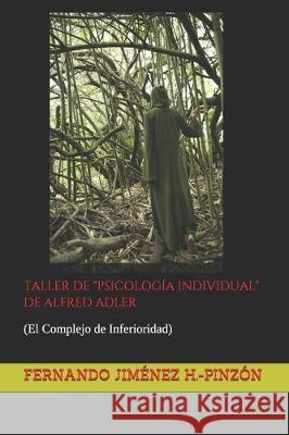 Taller de Psicología Individual de Alfred Adler: (El Complejo de Inferioridad) Jiménez H. -Pinzón, Fernando 9781670255136 Independently Published