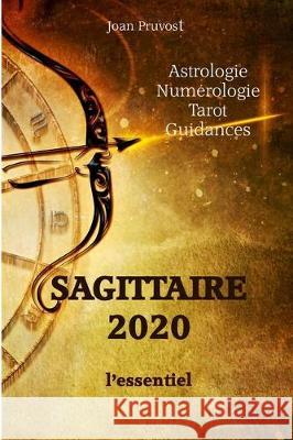 SAGITTAIRE 2020 - L'essentiel Joan Pruvost 9781670270658 Independently Published