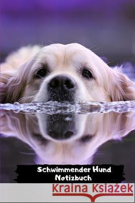 Schwimmender Hund Norizbuch: für alle Tierliebhaber ein Muss Schreiber, Books 9781670290946