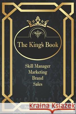 The King`s Book: Skill Manager. Marketing, Brand and Sales. Step-by-step algorithm for launching Spartak Znakovan 9781670291042 Independently Published