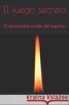 El fuego secreto: El devastador poder del espíritu de Worms, Bernardo 9781670295385