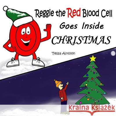 Reggie the Red Blood Cell Goes Inside Christmas Tessa Antoon 9781670353627