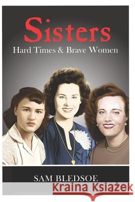Sisters: Hard Times & Brave Women Sam Bledsoe 9781670357069 Independently Published