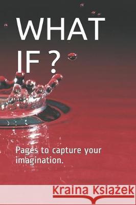 What If ?: Pages to capture your imagination. Mindprep Publishing 9781670368782 Independently Published