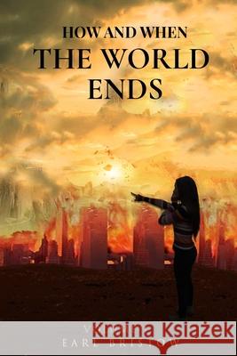 How and When the World Ends Kyp Graber Shillam Alecia Bristow Earl Bristow 9781670370327 Independently Published