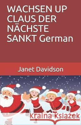 WACHSEN UP CLAUS DER NÄCHSTE SANKT German Davidson, Janet 9781670381200 Independently Published