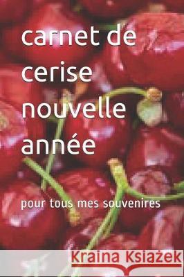 carnet de cerise nouvelle année: pour tous mes souvenires Aliane, Farida 9781670384218