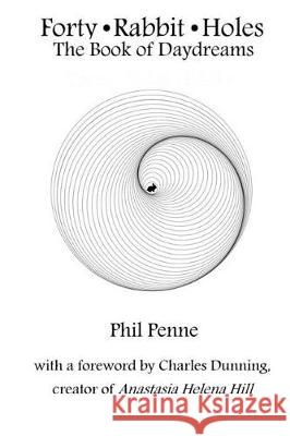 Forty Rabbit Holes: The Book of Daydreams Phil Penne 9781670395900
