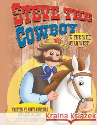 Steve The Cowboy In The Wild Wild West Sandi Johnson Enrique Vignolo Britt Brundige 9781670418623