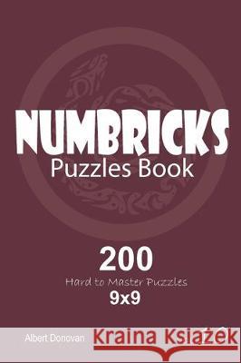 Numbricks - 200 Hard to Master Puzzles 9x9 (Volume 10) Albert Donovan 9781670440426 Independently Published