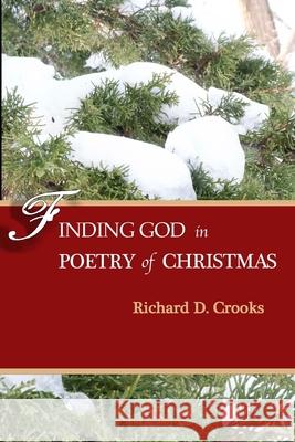 Finding God in Poetry of Christmas Richard D. Crooks 9781670450586