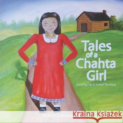 Tales of a Chahta Girl: Growing Up In Indian Territory Samantha Lee 9781670460813 Independently Published