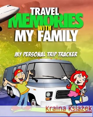 Travel Memories with My Family: My Personal Trip Tracker Steve Mitchell 9781670464026