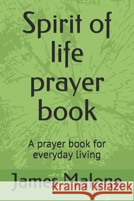 Spirit of life prayer book: A prayer book for everyday living Vincent Egglesto James Malone 9781670472199 Independently Published