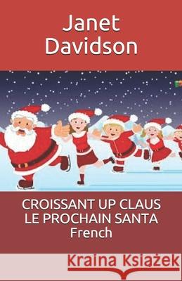 CROISSANT UP CLAUS LE PROCHAIN SANTA French Janet Davidson 9781670476036 Independently Published