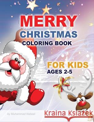 Merry Christmas Coloring Book for Kids Ages 2-5: Santa Claus, Christmas Tree, Hat, Candy, Socks, and much more - Simple Coloring Book for Toddlers Muhammad Nabeel 9781670490827 Independently Published