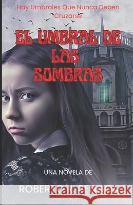 El Umbral de las Sombras Roberto R. Bengoa 9781670493217 Independently Published