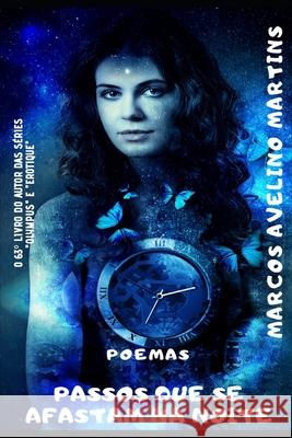 Passos Que Se Afastam Na Noite: Poemas Marcos Avelino Martins 9781670501615