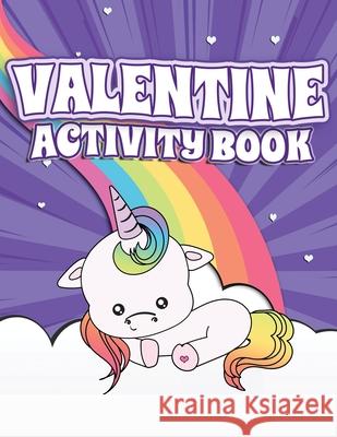 Valentine Activity Book: Fun Activity Workbook for Kids Ages 2-6 featuring Unicorns, Rainbows & Sweet Treats Coloring Pages, Dot to Dot, Letter Lively Hive Creative 9781670514769 Independently Published