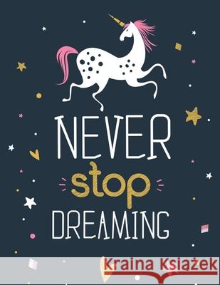 Never Stop Dreaming - (Unicorn): (Coloring Book Gift for Adults) Featuring Various Unicorn Designs Filled with Stress Relieving Patterns - Lovely Colo Jowel Rana 9781670517333