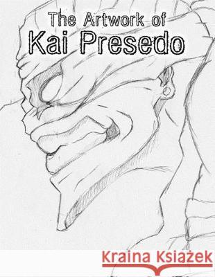 The Artwork of Kai Presedo Daniel Presedo Kai Presedo 9781670523327 Independently Published