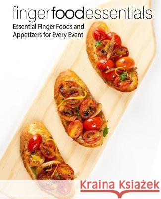 Finger Food Essentials: Essential Finger Foods and Appetizers for Every Event (2nd Edition) Booksumo Press 9781670528919 Independently Published
