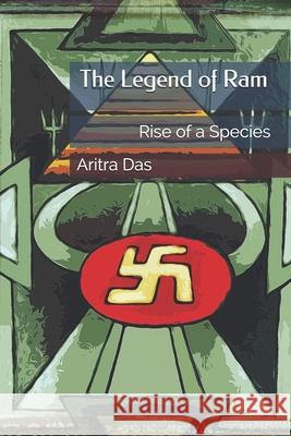 The Legend of Ram: Rise of a Species Bishwanath Dey Aritra Das 9781670544056