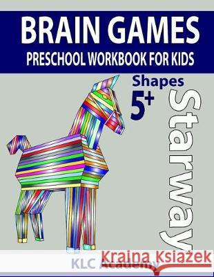 STARWAY BRAIN GAMES PRESCHOOL WORKBOOK FOR KIDS SHAPES (5+ Years) Recep Kulcu Klc Academy 9781670547026