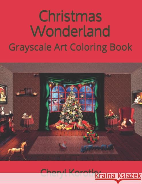 Christmas Wonderland: Grayscale Art Coloring Book Cheryl Korotky 9781670551504 Independently Published