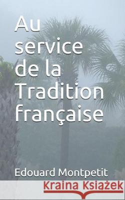 Au service de la Tradition française Montpetit, Edouard 9781670564214