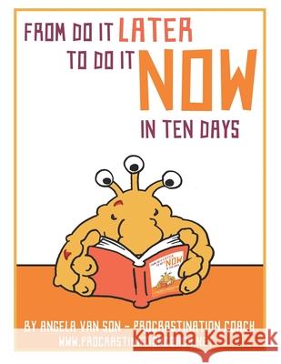 From Do it Later to Do it Now in Ten Days: Worksheets, tasks, first aid kit ideas for when you get stuck, and much more. Angela Va 9781670571663