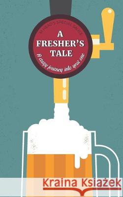 A fresher's tale: A crazy journey into year one M. Head 9781670603937 Independently Published