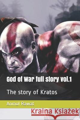 God of War full story vol.1: The story of Kratos Anmol Rawat 9781670629746